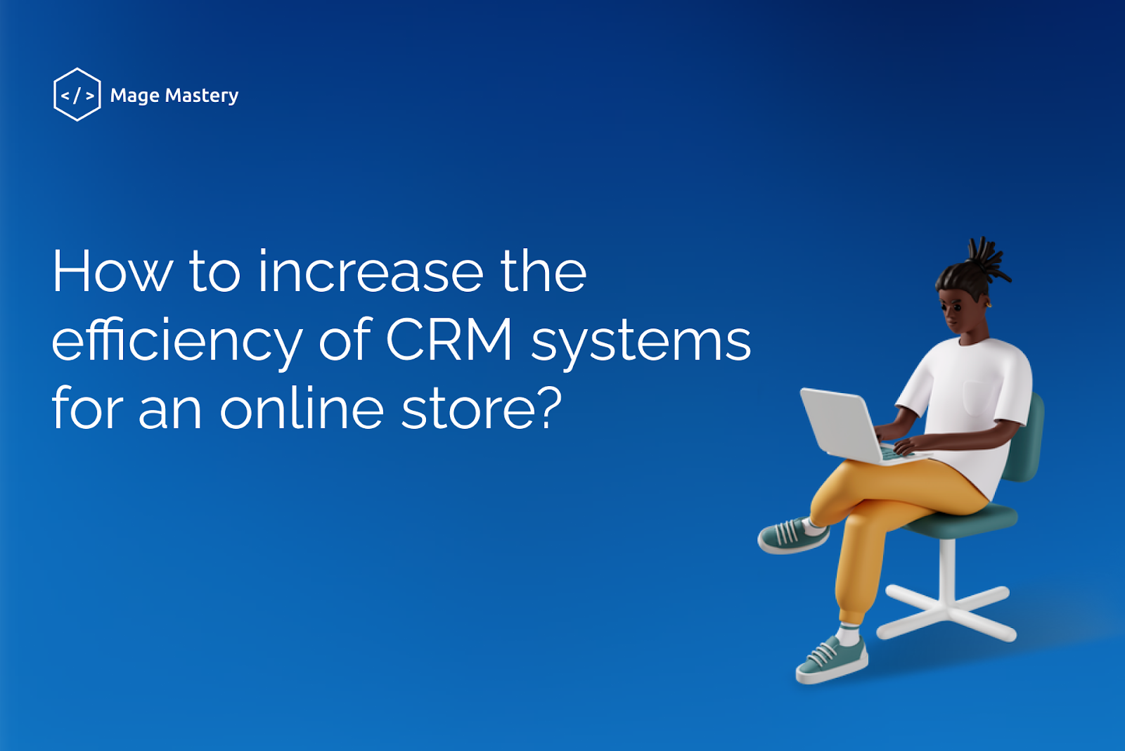 how-to-increase-the-sales-effectiveness-with-the-crm-mage-mastery