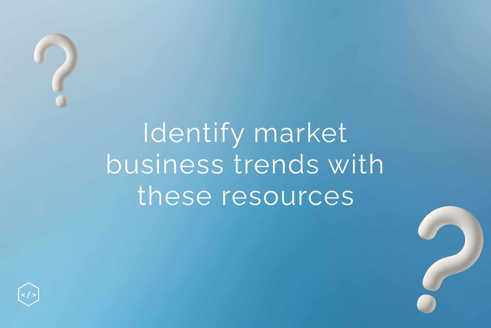 12 Resources for Identifying Market Business Trends