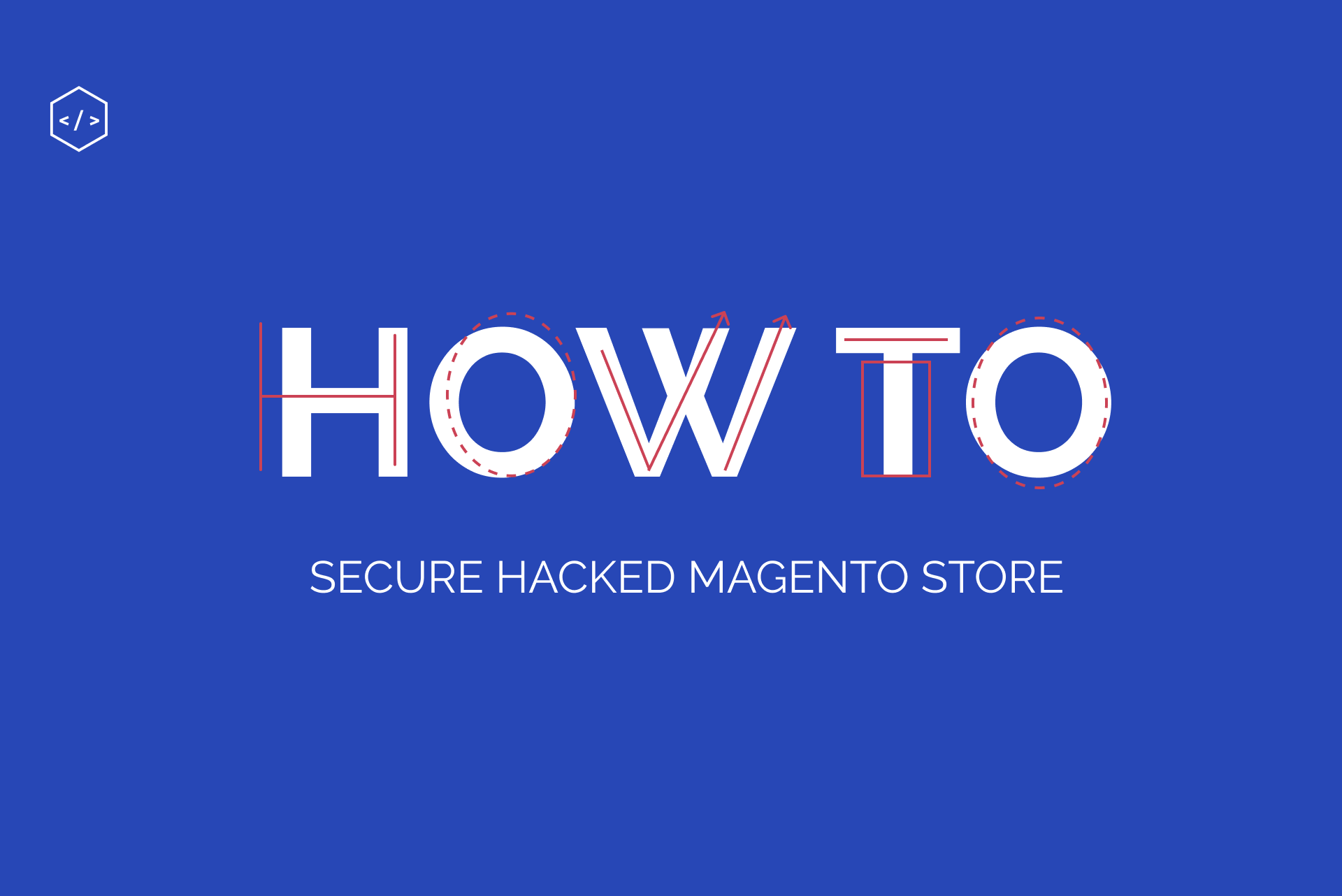 5 tips to secure hacked Magento store and prevent further damage